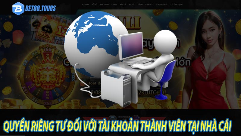 Quyền riêng tư đối với tài khoản thành viên tại nhà cái