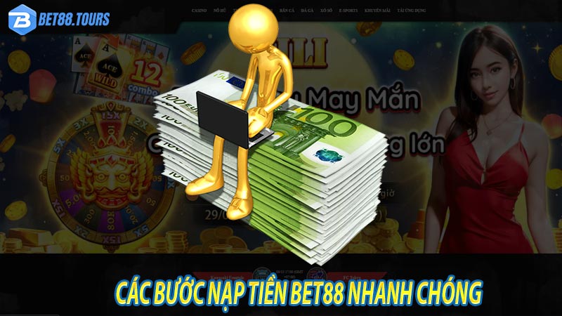 Các bước nạp tiền bet88 nhanh chóng dành cho tân thủ