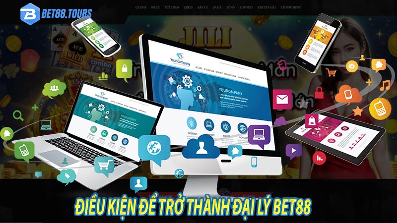 Những điều kiện nào để trở thành đại lý bet88