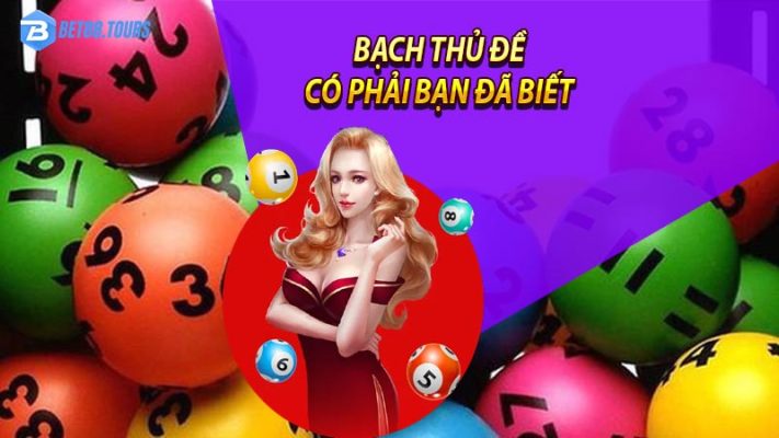 Bạch thủ đề chắc hản bạn đã biết