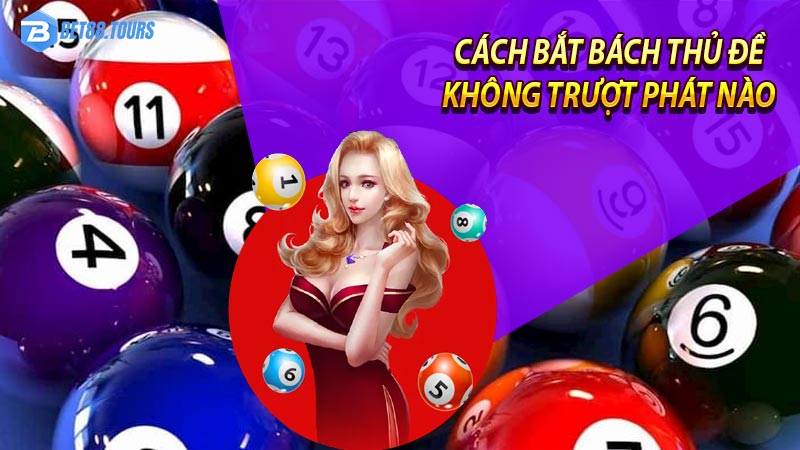 Cách bắt bạch thủ đề không trượt phát nào